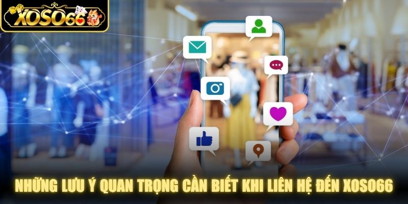 Những lưu ý quan trọng người chơi cần biết khi liên hệ đến XOSO66